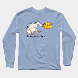 "May Your Enemies be Bullied by Geese" Long Sleeve T-Shirt